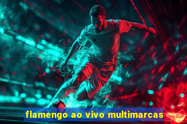 flamengo ao vivo multimarcas